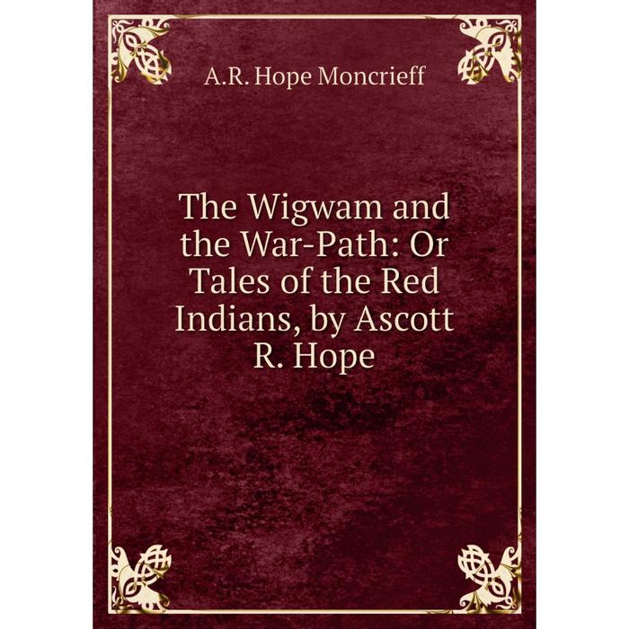 фото Книга the wigwam and the war-path: or tales of the red indians, by ascott r. hope nobel press