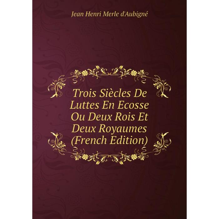 фото Книга trois siècles de luttes en ecosse ou deux rois et deux royaumes (french edition) nobel press