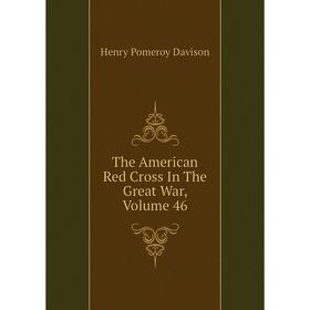 

Книга The American Red Cross In The Great War, Volume 46