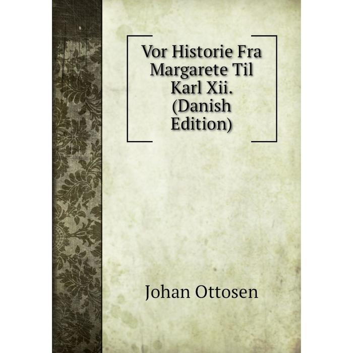 фото Книга vor historie fra margarete til karl xii. (danish edition) nobel press