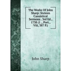 

Книга The Works Of John Sharp: Sixteen Casuistical Sermons. 3rd Ed., 1738 (1., Port., Viii, 387 P.)