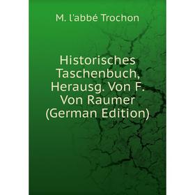 

Книга Historisches Taschenbuch, Herausg. Von F. Von Raumer (German Edition)