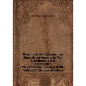 

Книга Handbuch Der Allgemeinen Himmelsbeschreibung: Vom Standpunkte Der Kosmischen Weltanschauung Dargestellt, Volume 2 (German Edition)