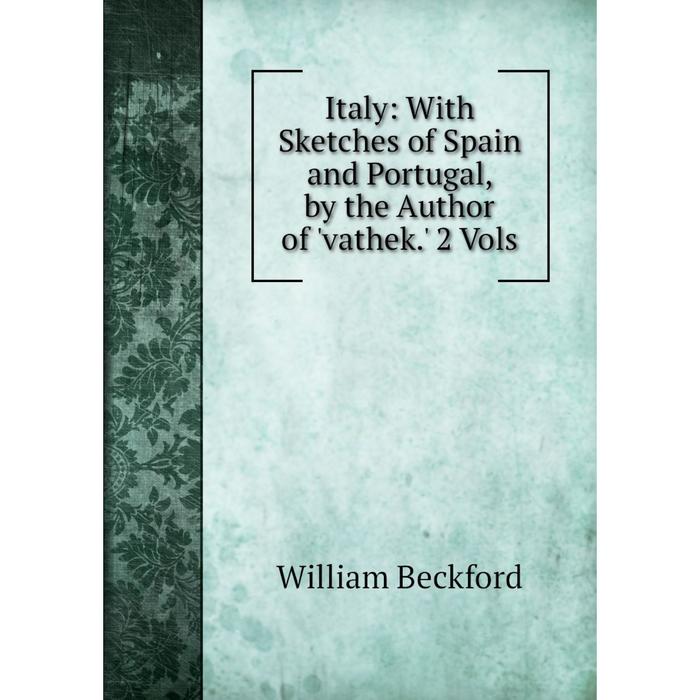 фото Книга italy: with sketches of spain and portugal, by the author of 'vathek.' 2 vols nobel press