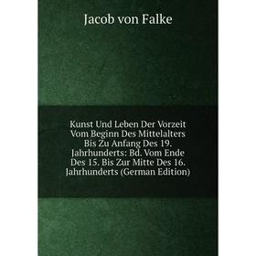 

Книга Kunst Und Leben Der Vorz eit Vom Beginn Des Mittelalters Bis Zu Anfang Des 19. Jahrhunderts: Bd. Vom Ende Des 15. Bis Zur Mitte Des 16. Jahrhund