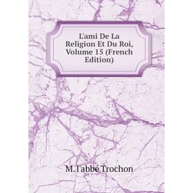 

Книга L'ami De La Religion Et Du Roi, Volume 15