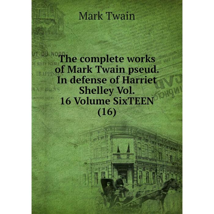 фото Книга the complete works of mark twain pseud. in defense of harriet shelley vol. 16 volume sixteen (16) nobel press