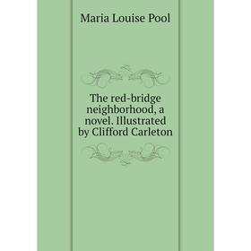 

Книга The red-bridge neighborhood, a novel. Illustrated by Clifford Carleton
