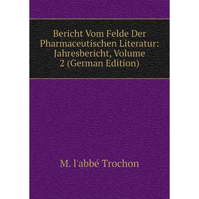 

Книга Bericht Vom Felde Der Pharmaceutischen Literatur: Jahresbericht, Volume 2 (German Edition)