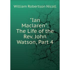 

Книга Ian Maclaren: The Life of the Rev. John Watson, Part 4