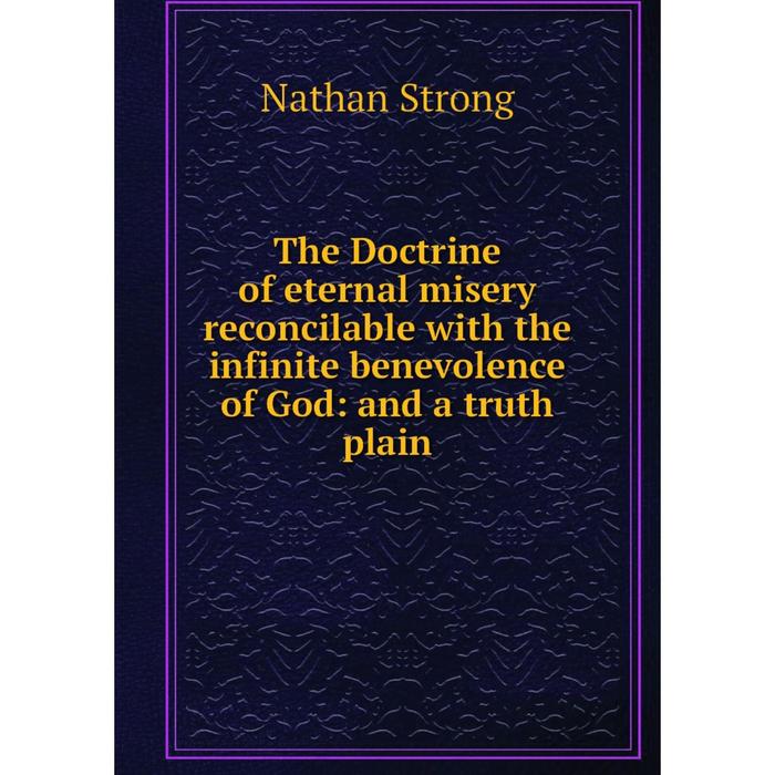 фото Книга the doctrine of eternal misery reconcilable with the infinite benevolence of god: and a truth plain nobel press