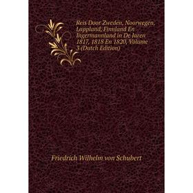 

Книга Reis Door Zweden, Noorwegen, Lappland, Finnland En Ingermannland in De Jaren 1817, 1818 En 1820, Volume 3 (Dutch Edition)