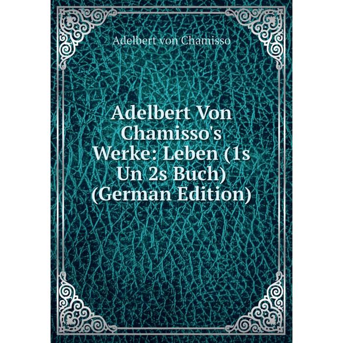 фото Книга adelbert von chamisso's werke: leben (1s un 2s buch) (german edition) nobel press