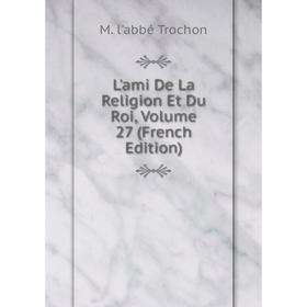 

Книга L'ami De La Religion Et Du Roi, Volume 27