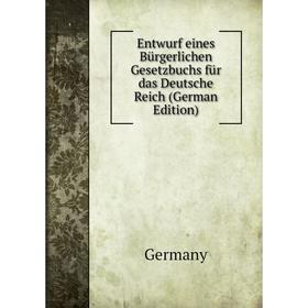 

Книга Entwurf eines Bürgerlichen Gesetzbuchs für das Deutsche Reich (German Edition)
