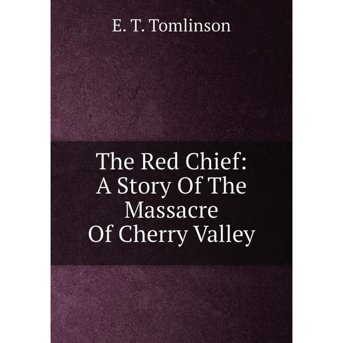 фото Книга the red chief: a story of the massacre of cherry valley nobel press