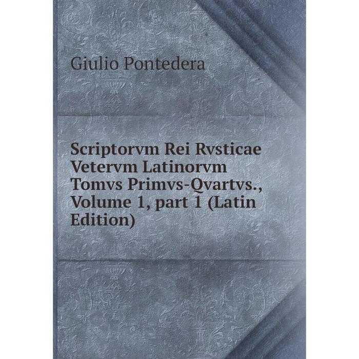 фото Книга scriptorvm rei rvsticae vetervm latinorvm tomvs primvs-qvartvs., volume 1, part 1 (latin edition) nobel press