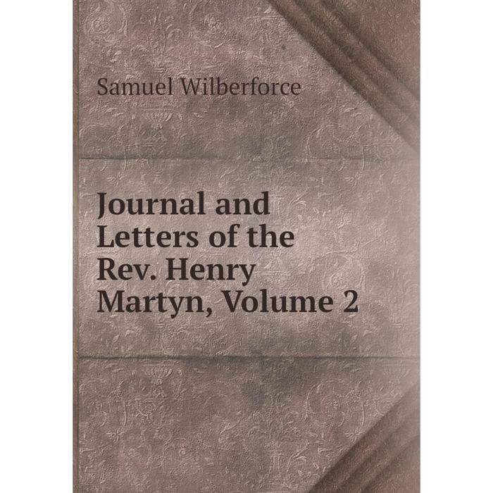 фото Книга journal and letters of the rev. henry martyn, volume 2 nobel press