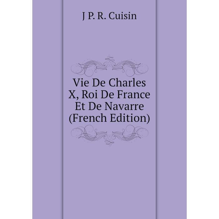 фото Книга vie de charles x, roi de france et de navarre (french edition) nobel press