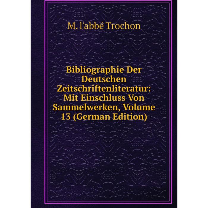 фото Книга bibliographie der deutschen zeitschriftenliteratur: mit einschluss von sammelwerken, volume 13 (german edition) nobel press