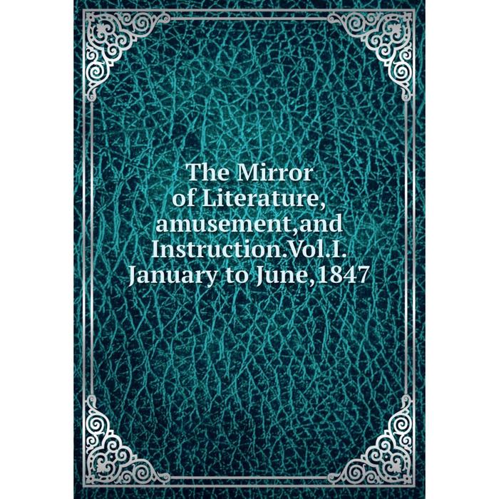 фото Книга the mirror of literature,amusement,and instruction.vol.i.january to june,1847 nobel press