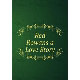 

Книга Red Rowans a Love Story