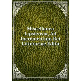 

Книга Miscellanea Lipsiensia, Ad Incrementum Rei Litterariae Edita