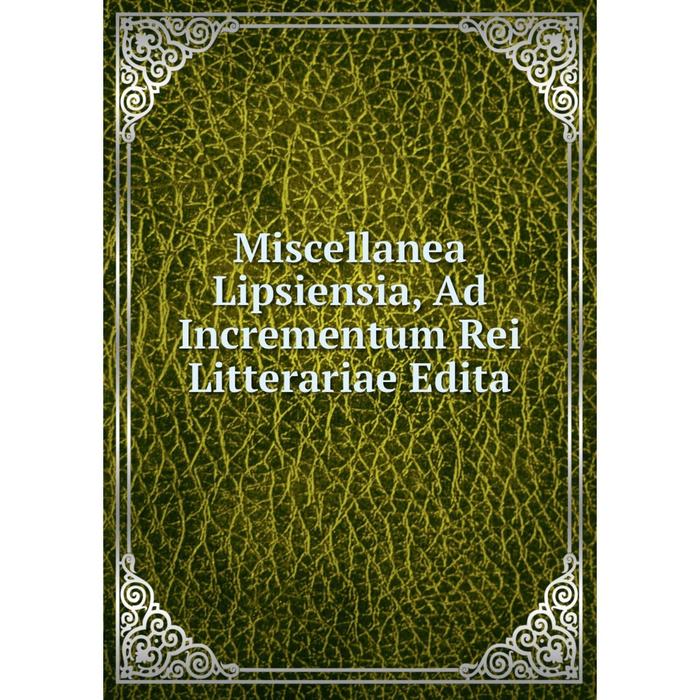 фото Книга miscellanea lipsiensia, ad incrementum rei litterariae edita nobel press