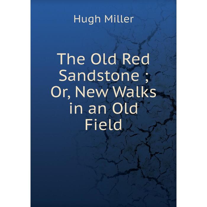 фото Книга the old red sandstone or, new walks in an old field nobel press