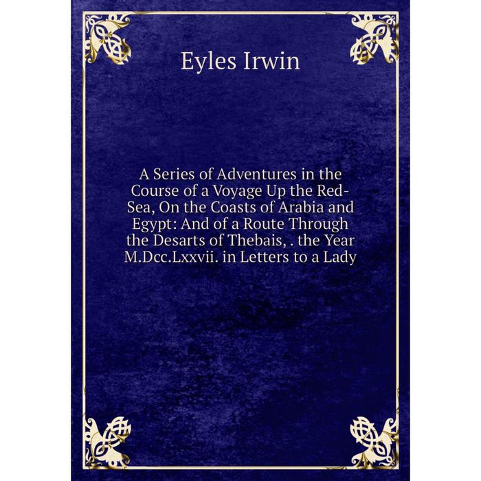 фото Книга a series of adventures in the course of a voyage up the red-sea, on the coasts of arabia and egypt nobel press