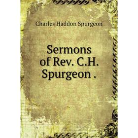 

Книга Sermons of Rev. C.H. Spurgeon.