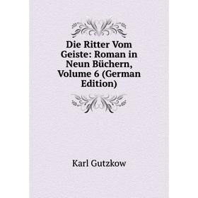 

Книга Die Ritter Vom Geiste: Roman in Neun Büchern, Volume 6 (German Edition)