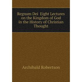 

Книга Regnum Dei Eight Lectures on the Kingdom of God in the History of Christian Thought