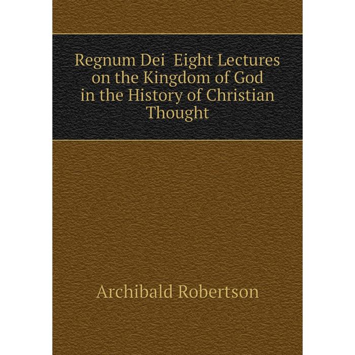 фото Книга regnum dei eight lectures on the kingdom of god in the history of christian thought nobel press