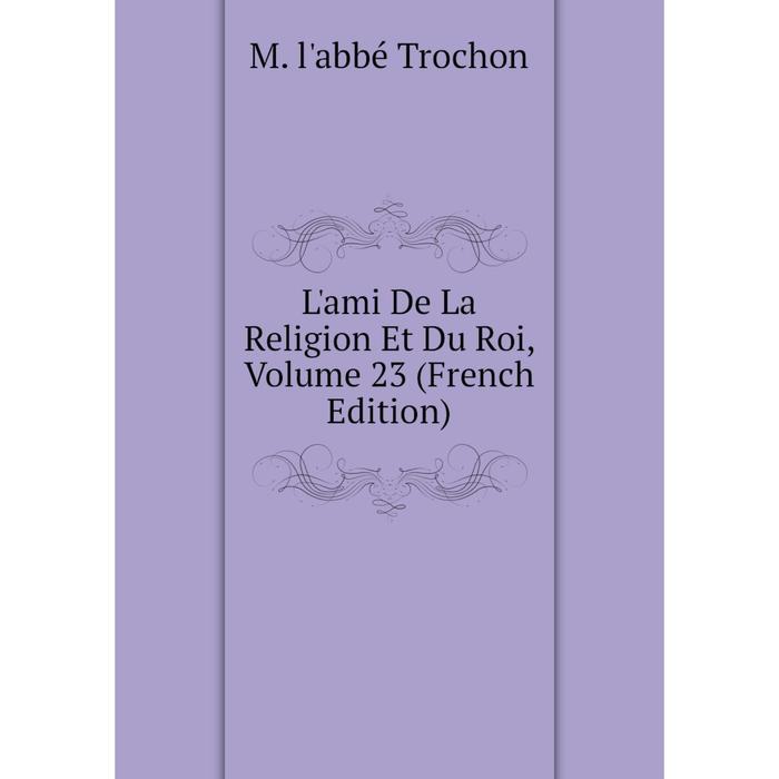 фото Книга l'ami de la religion et du roi, volume 23 nobel press