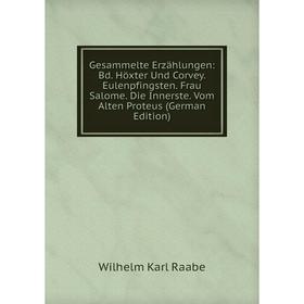 

Книга Gesammelte Erzählungen: Bd. Höxter Und Corvey. Eulenpfingsten. Frau Salome. Die Innerste. Vom Alten Proteus (German Edition)