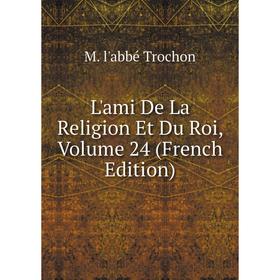 

Книга L'ami De La Religion Et Du Roi, Volume 24