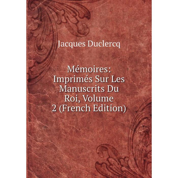 фото Книга mémoires: imprimés sur les manuscrits du roi, volume 2 nobel press