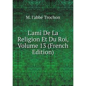 

Книга L'ami De La Religion Et Du Roi, Volume 13