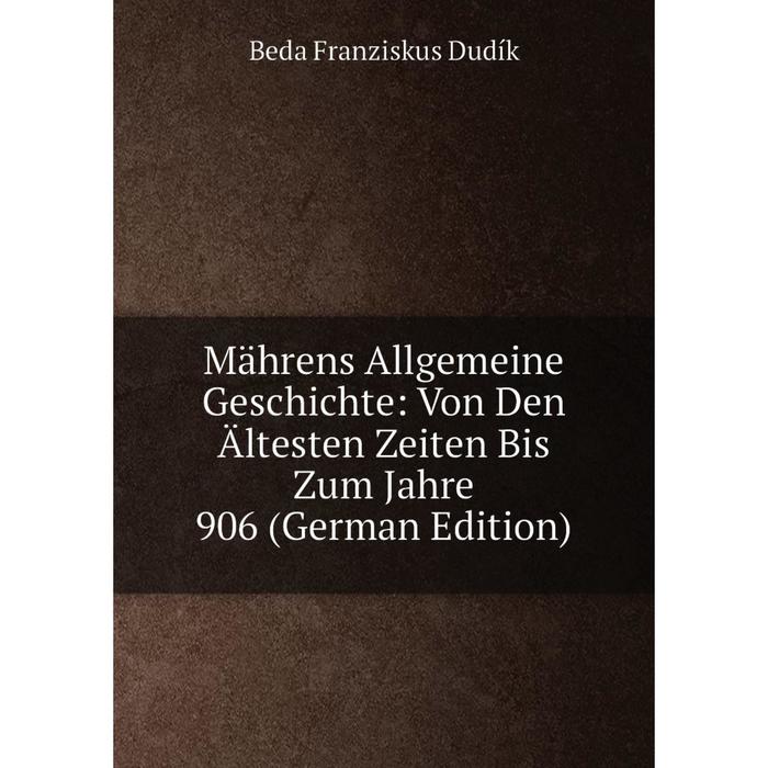 фото Книга mährens allgemeine geschichte: von den ältesten zeiten bis zum jahre 906 nobel press