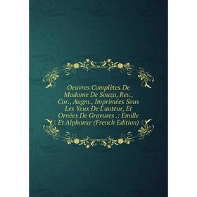 

Книга Oeuvres complètes De Madame De Souza, Rev, Cor, Augm, Imprimées Sous Les Yeux De L'auteur, Et Ornées De Gravures: Emille Et Alphonse