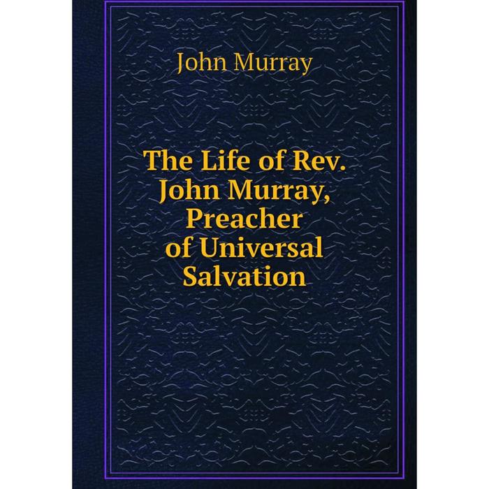 фото Книга the life of rev. john murray, preacher of universal salvation nobel press