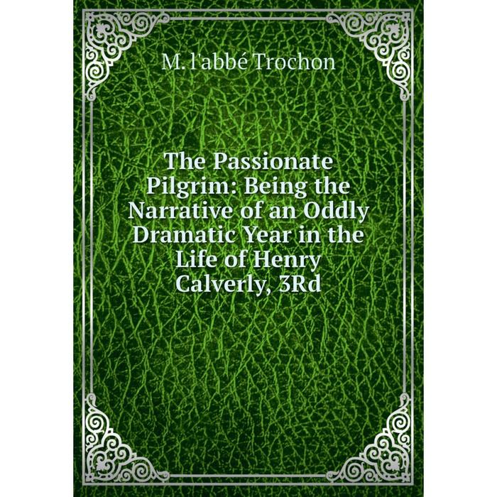 фото Книга the passionate pilgrim: being the narrative of an oddly dramatic year in the life of henry calverly, 3rd nobel press