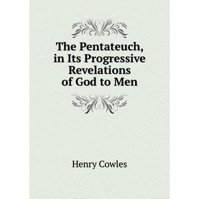 

Книга The Pentateuch, in Its Progressive Revelations of God to Men