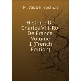 

Книга Histoire De Charles Viii, Roi De France, Volume 1 (French Edition)