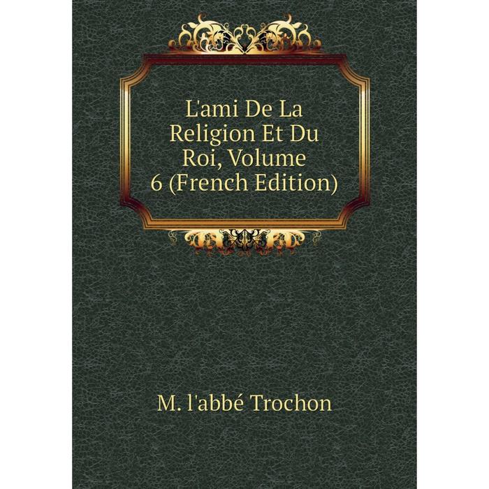 фото Книга l'ami de la religion et du roi, volume 6 nobel press