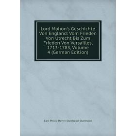 

Книга Lord Mahon's Geschichte Von England: Vom Frieden Von Utrecht Bis Zum Frieden Von Versailles, 1713-1783, Volume 4