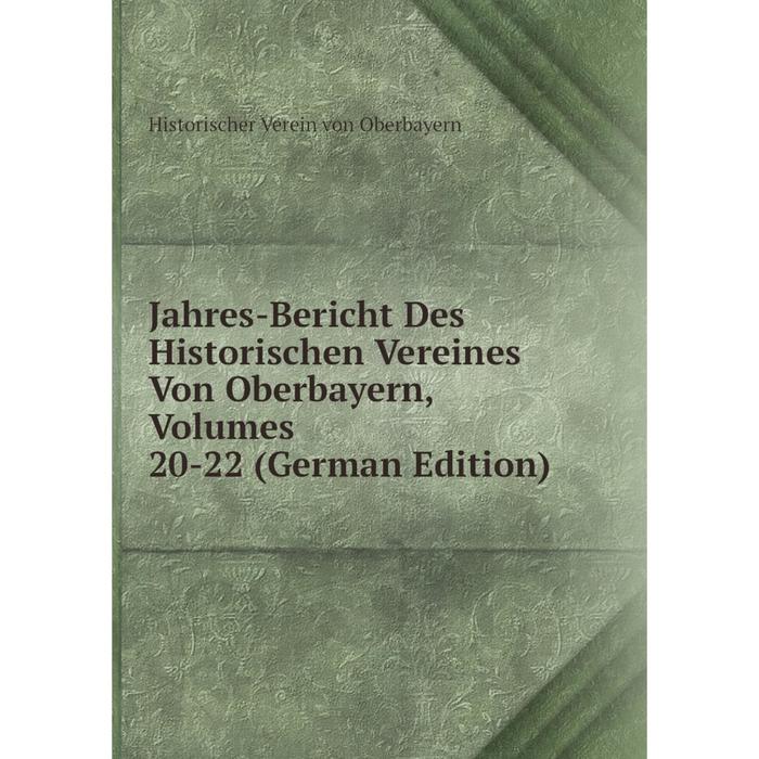 фото Книга jahres-bericht des historischen vereines von oberbayern, volumes 20-22 (german edition) nobel press