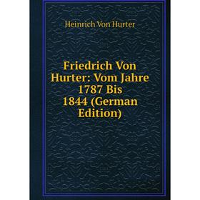 

Книга Friedrich Von Hurter: Vom Jahre 1787 Bis 1844 (German Edition)