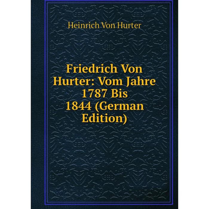 фото Книга friedrich von hurter: vom jahre 1787 bis 1844 (german edition) nobel press